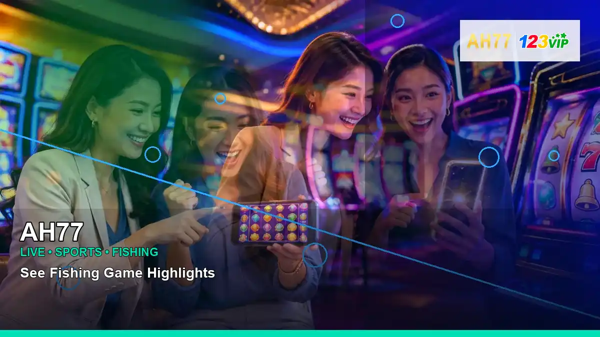 AH77 AH77 fierce fishing information for Philippine users scene with right-diagonal mobile casino app for players in the